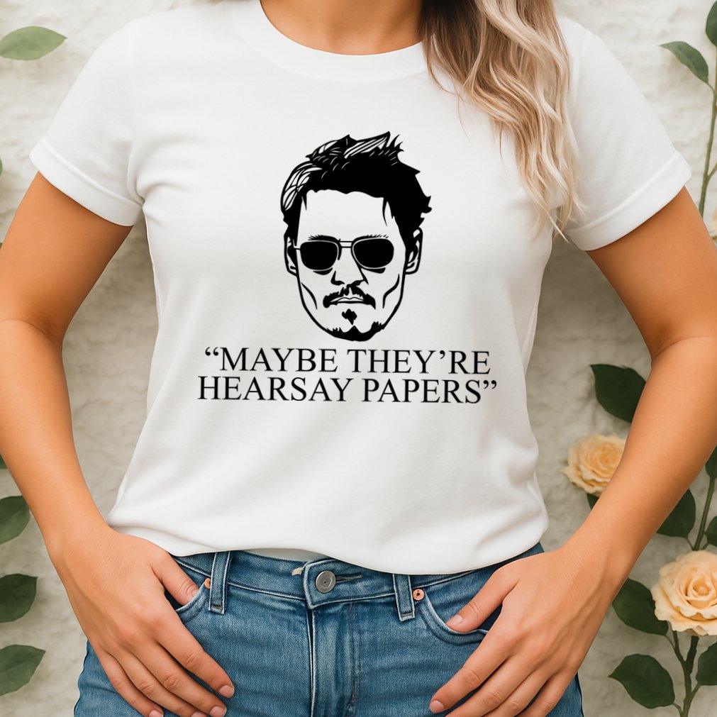 Maybe They're Hearsay Papers Funny Johnny Depp Womens T-Shirt