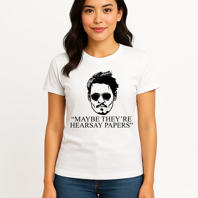Maybe They're Hearsay Papers Funny Johnny Depp Womens T-Shirt