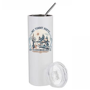 My Tummy Hurts But IM Being Brave About It Stainless Steel Tumbler