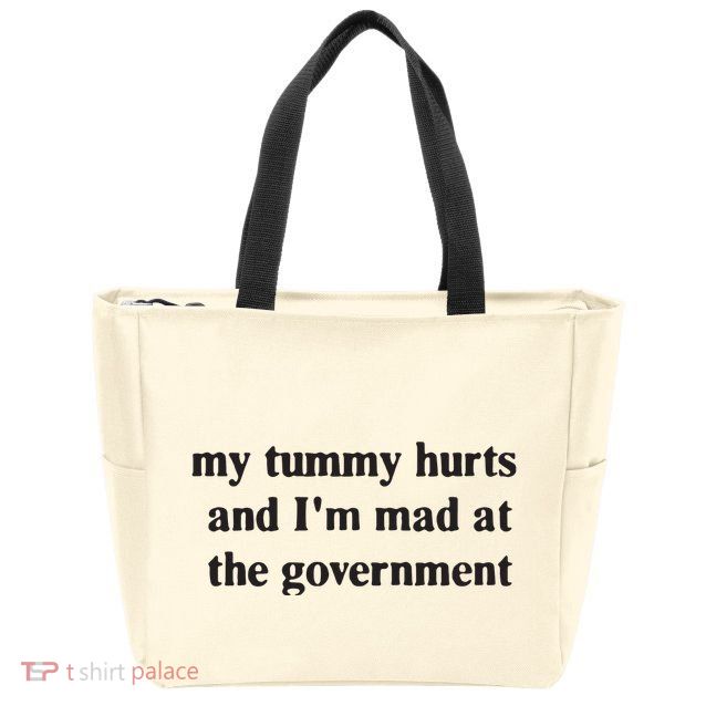 My Tummy Hurts And IM Mad At The Government Zip Tote Bag
