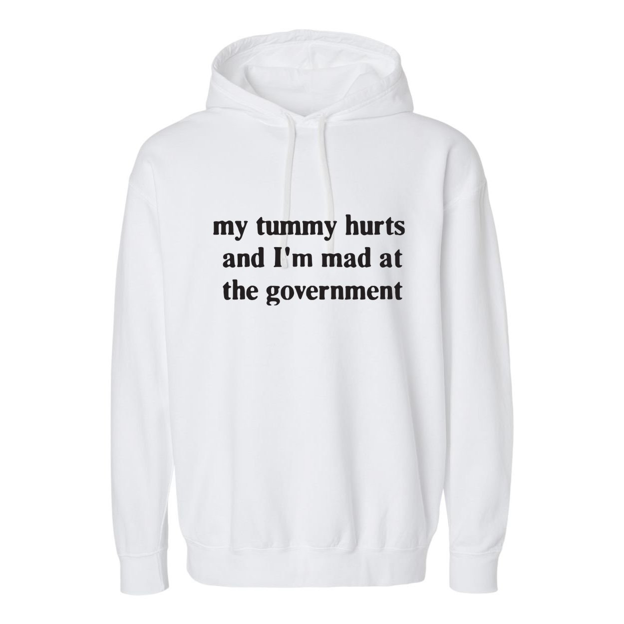 My Tummy Hurts And IM Mad At The Government Garment-Dyed Fleece Hoodie