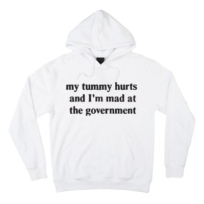 My Tummy Hurts And IM Mad At The Government Hoodie