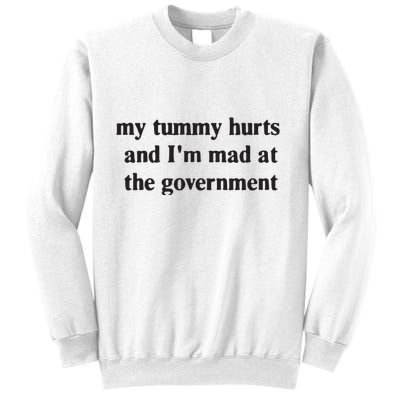My Tummy Hurts And IM Mad At The Government Sweatshirt