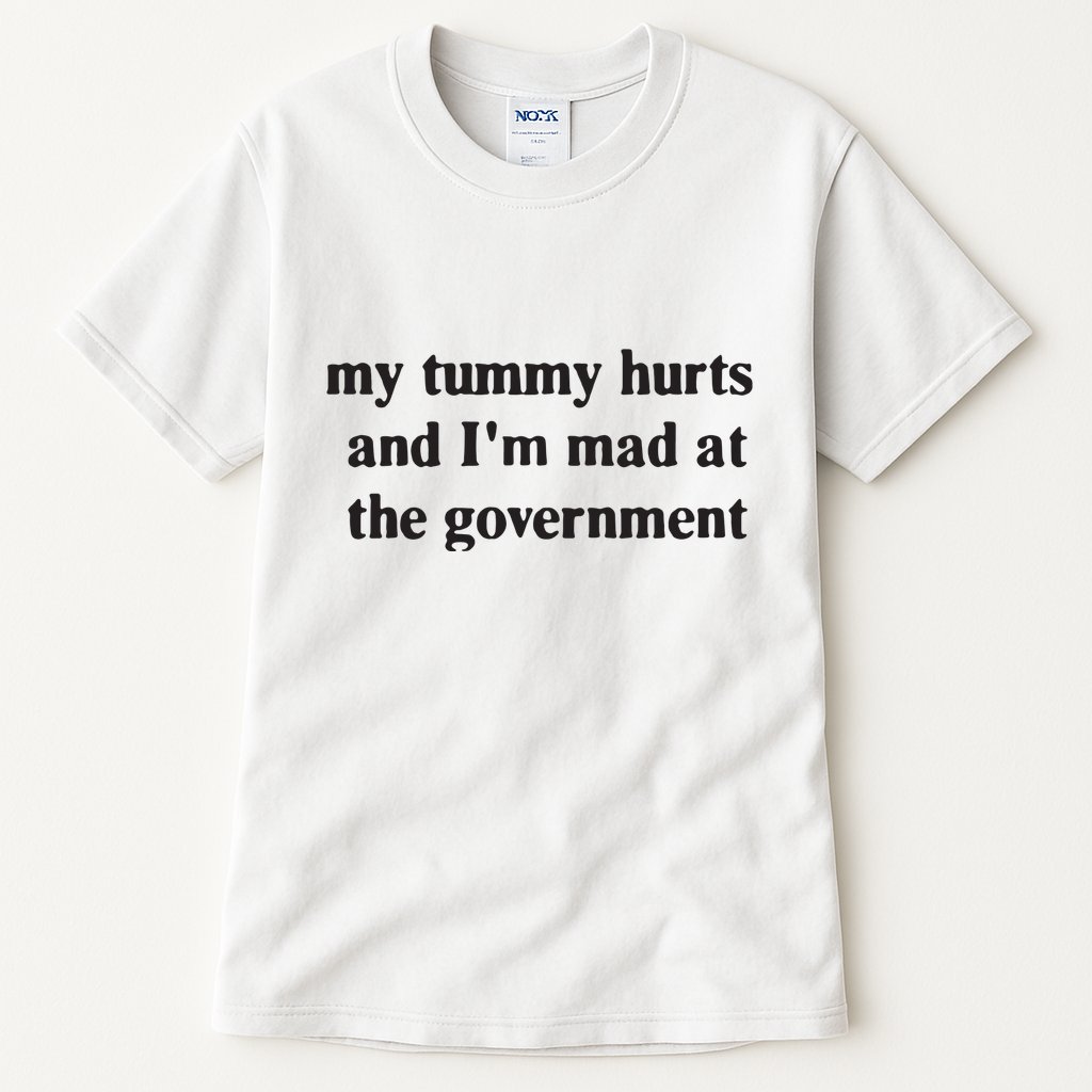 My Tummy Hurts And IM Mad At The Government Tall T-Shirt