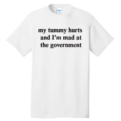 My Tummy Hurts And IM Mad At The Government Tall T-Shirt