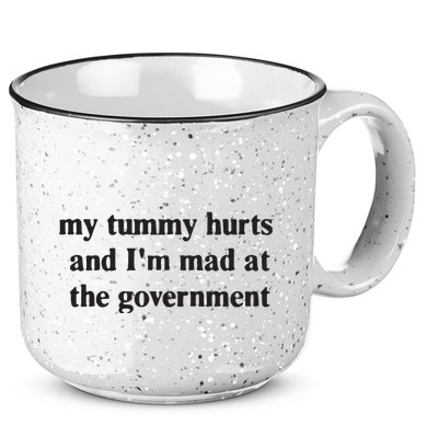 My Tummy Hurts And IM Mad At The Government 15oz Campfire Ceramic Mug