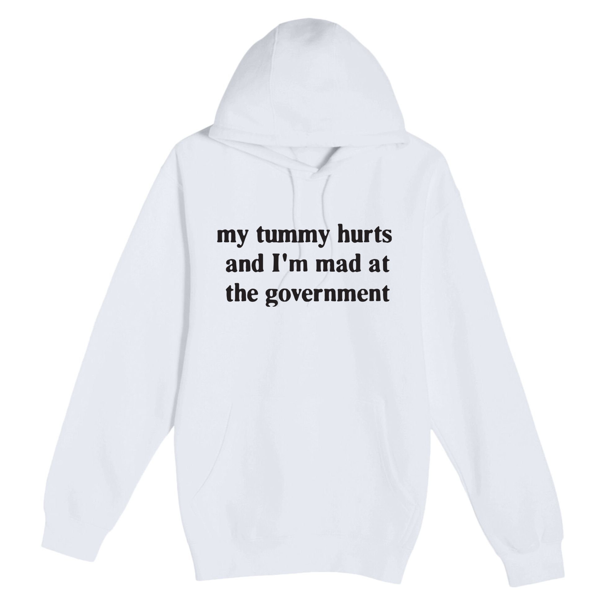 My Tummy Hurts And IM Mad At The Government Premium Pullover Hoodie
