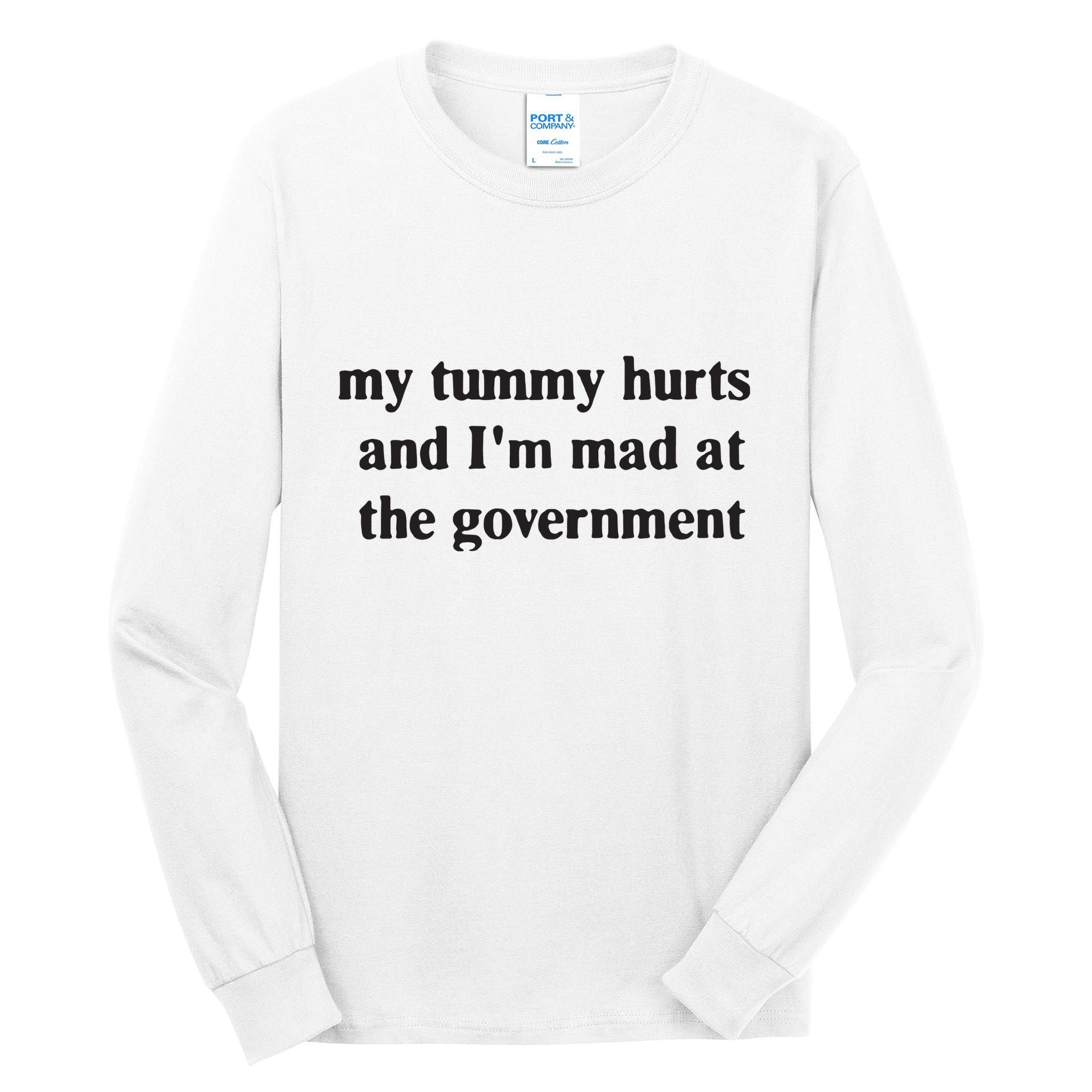 My Tummy Hurts And IM Mad At The Government Tall Long Sleeve T-Shirt