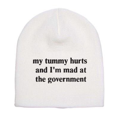 My Tummy Hurts And IM Mad At The Government Short Acrylic Beanie