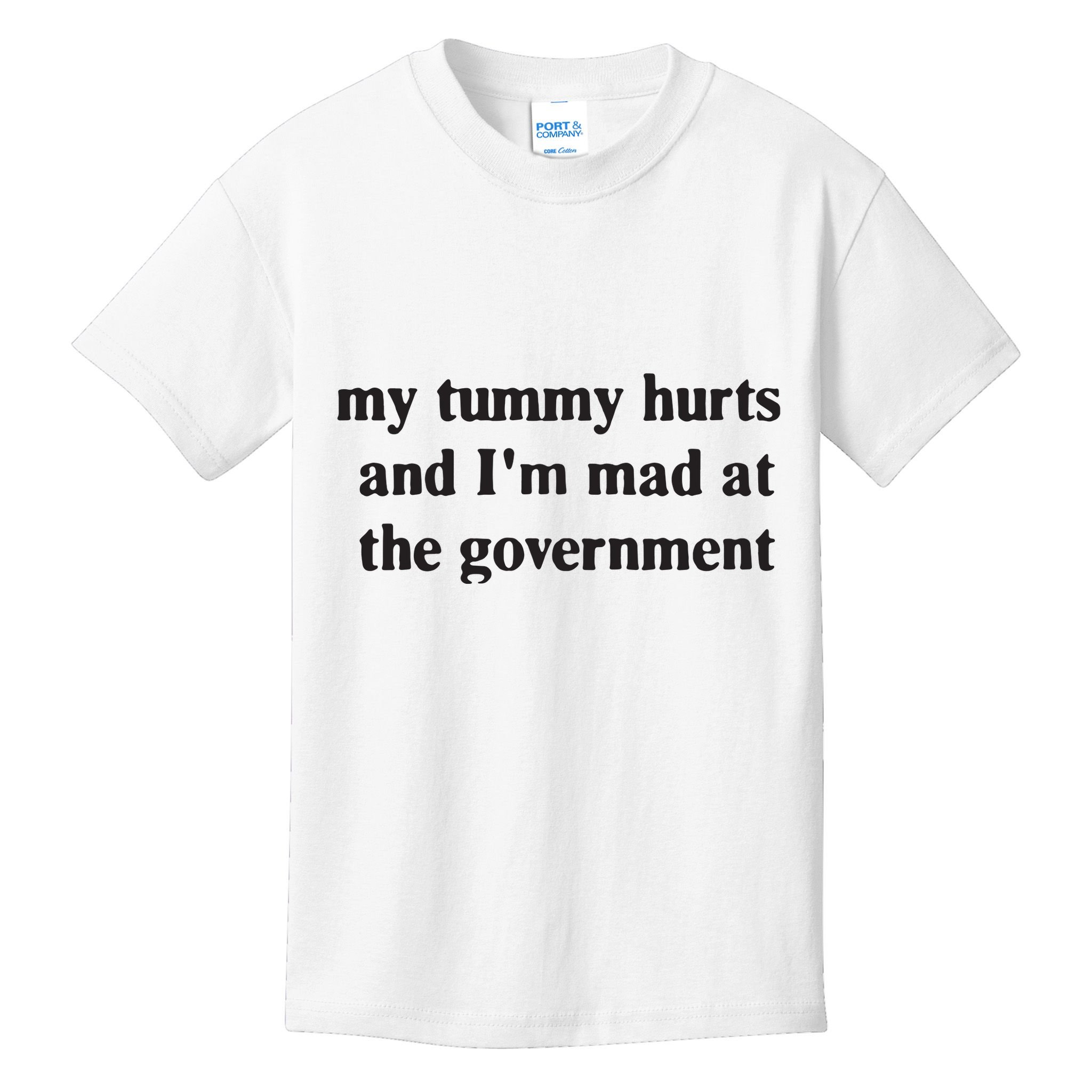 My Tummy Hurts And IM Mad At The Government Kids T-Shirt