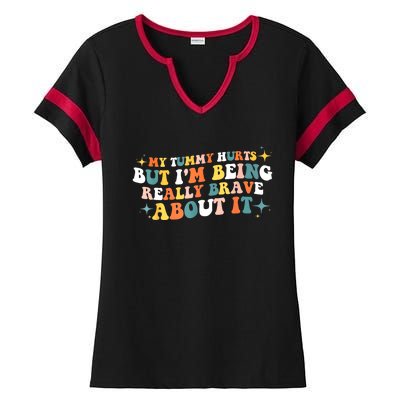 My Tummy Hurts But IM Being Really Brave About It Retro Ladies Halftime Notch Neck Tee