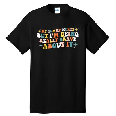 My Tummy Hurts But IM Being Really Brave About It Retro Tall T-Shirt