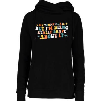 My Tummy Hurts But IM Being Really Brave About It Retro Womens Funnel Neck Pullover Hood