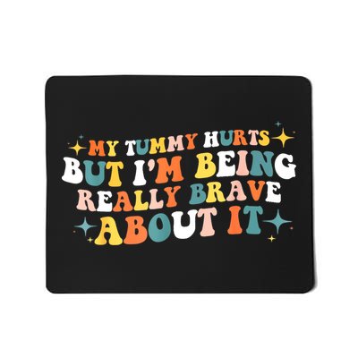 My Tummy Hurts But IM Being Really Brave About It Retro Mousepad