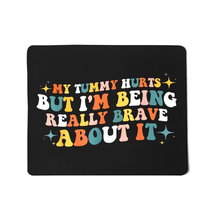 My Tummy Hurts But IM Being Really Brave About It Retro Mousepad