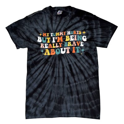 My Tummy Hurts But IM Being Really Brave About It Retro Tie-Dye T-Shirt