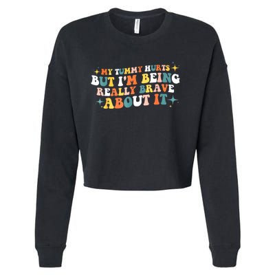 My Tummy Hurts But IM Being Really Brave About It Retro Cropped Pullover Crew