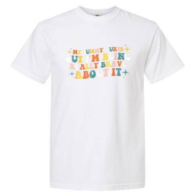 My Tummy Hurts But IM Being Really Brave About It Retro Garment-Dyed Heavyweight T-Shirt