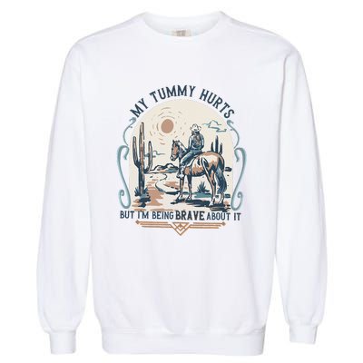 My Tummy Hurts But IM Being Brave About It Garment-Dyed Sweatshirt