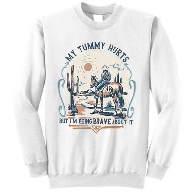 My Tummy Hurts But IM Being Brave About It Sweatshirt