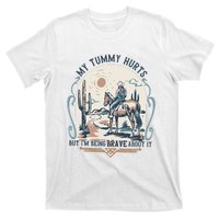 My Tummy Hurts But IM Being Brave About It T-Shirt