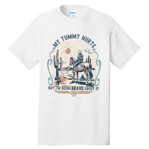 My Tummy Hurts But IM Being Brave About It Tall T-Shirt