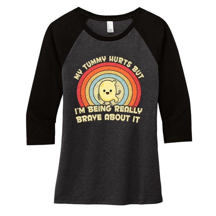 My Tummy Hurts But IM Being Really Brave About It Vintage Women's Tri-Blend 3/4-Sleeve Raglan Shirt