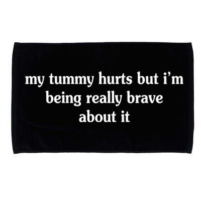 My Tummy Hurts But I'm Being Really Brave About It Microfiber Hand Towel