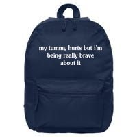 My Tummy Hurts But I'm Being Really Brave About It 16 in Basic Backpack