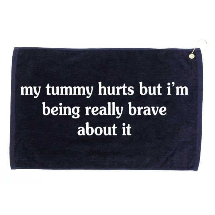 My Tummy Hurts But I'm Being Really Brave About It Grommeted Golf Towel