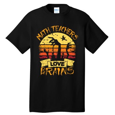 Math Teacher Halloween Math Teachers Love Brains Tall T-Shirt