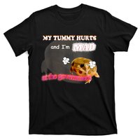 My Tummy Hurts And Im MAD At The Government Meme T-Shirt