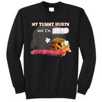 My Tummy Hurts And Im MAD At The Government Meme Tall Sweatshirt