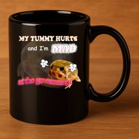 My Tummy Hurts And Im MAD At The Government Meme 11oz C Handle Ceramic Mug