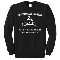 My Tummy Hurts But Im Being Really Brave About It Sweatshirt