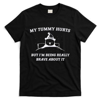 My Tummy Hurts But Im Being Really Brave About It T-Shirt