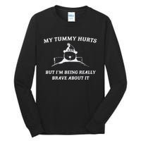 My Tummy Hurts But Im Being Really Brave About It Tall Long Sleeve T-Shirt