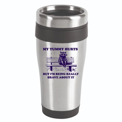 My Tummy Hurts But IM Being Really Brave About It 16oz Travel Tumbler