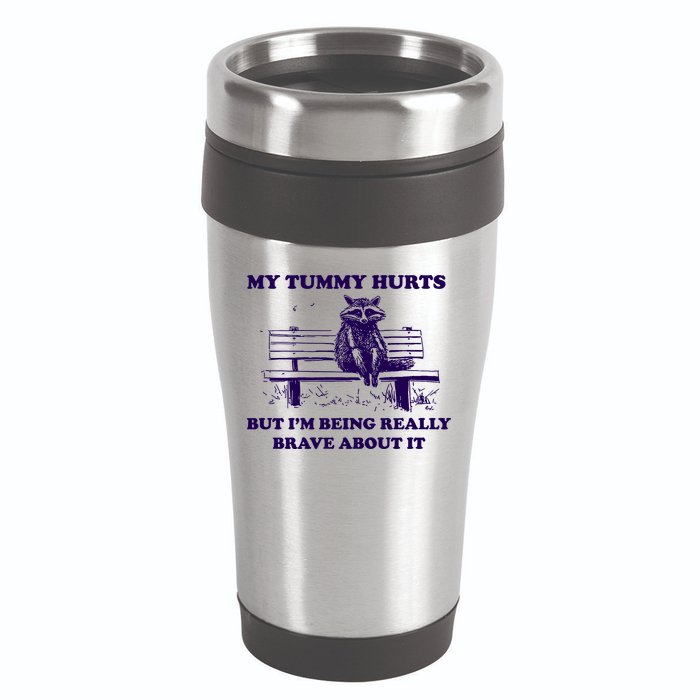 My Tummy Hurts But IM Being Really Brave About It 16oz Travel Tumbler