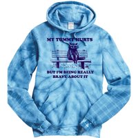 My Tummy Hurts But IM Being Really Brave About It Tie Dye Hoodie