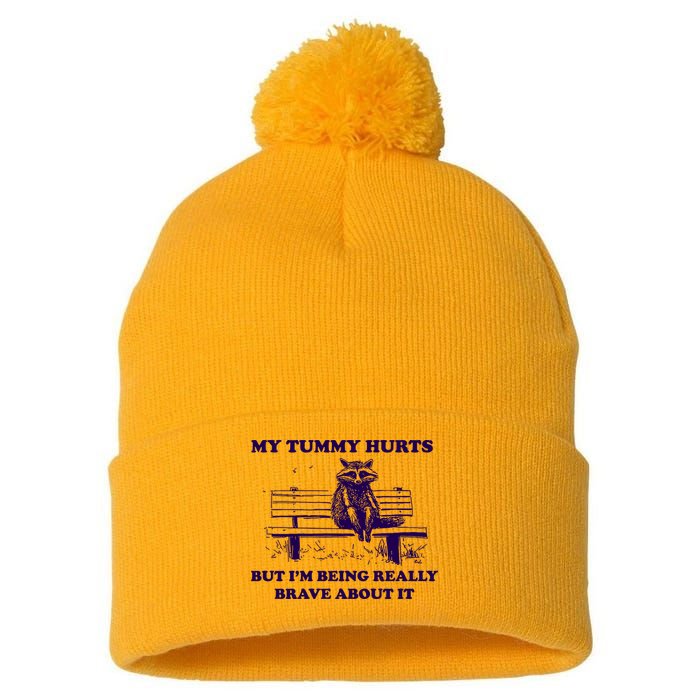 My Tummy Hurts But IM Being Really Brave About It Pom Pom 12in Knit Beanie