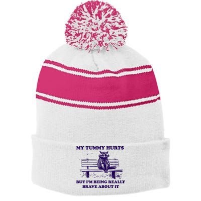 My Tummy Hurts But IM Being Really Brave About It Stripe Pom Pom Beanie