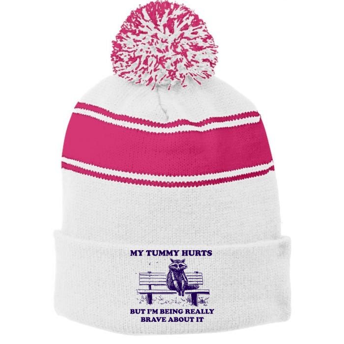 My Tummy Hurts But IM Being Really Brave About It Stripe Pom Pom Beanie