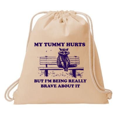 My Tummy Hurts But IM Being Really Brave About It Drawstring Bag