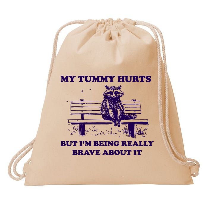 My Tummy Hurts But IM Being Really Brave About It Drawstring Bag