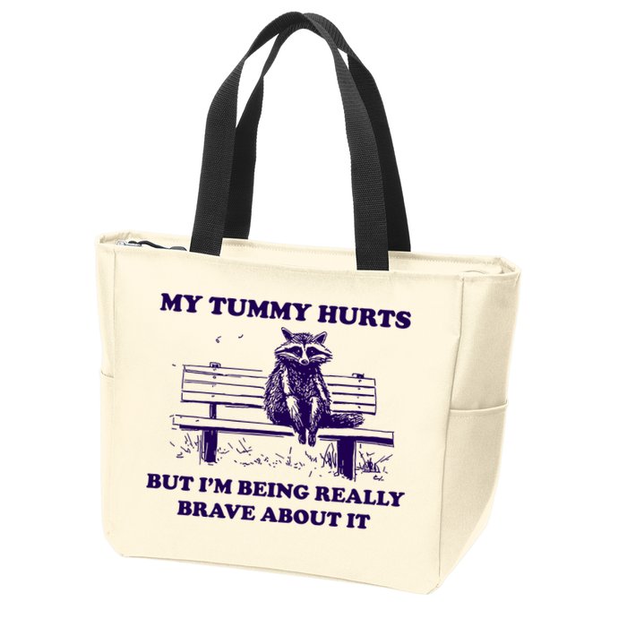 My Tummy Hurts But IM Being Really Brave About It Zip Tote Bag
