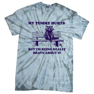 My Tummy Hurts But IM Being Really Brave About It Tie-Dye T-Shirt