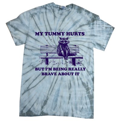 My Tummy Hurts But IM Being Really Brave About It Tie-Dye T-Shirt