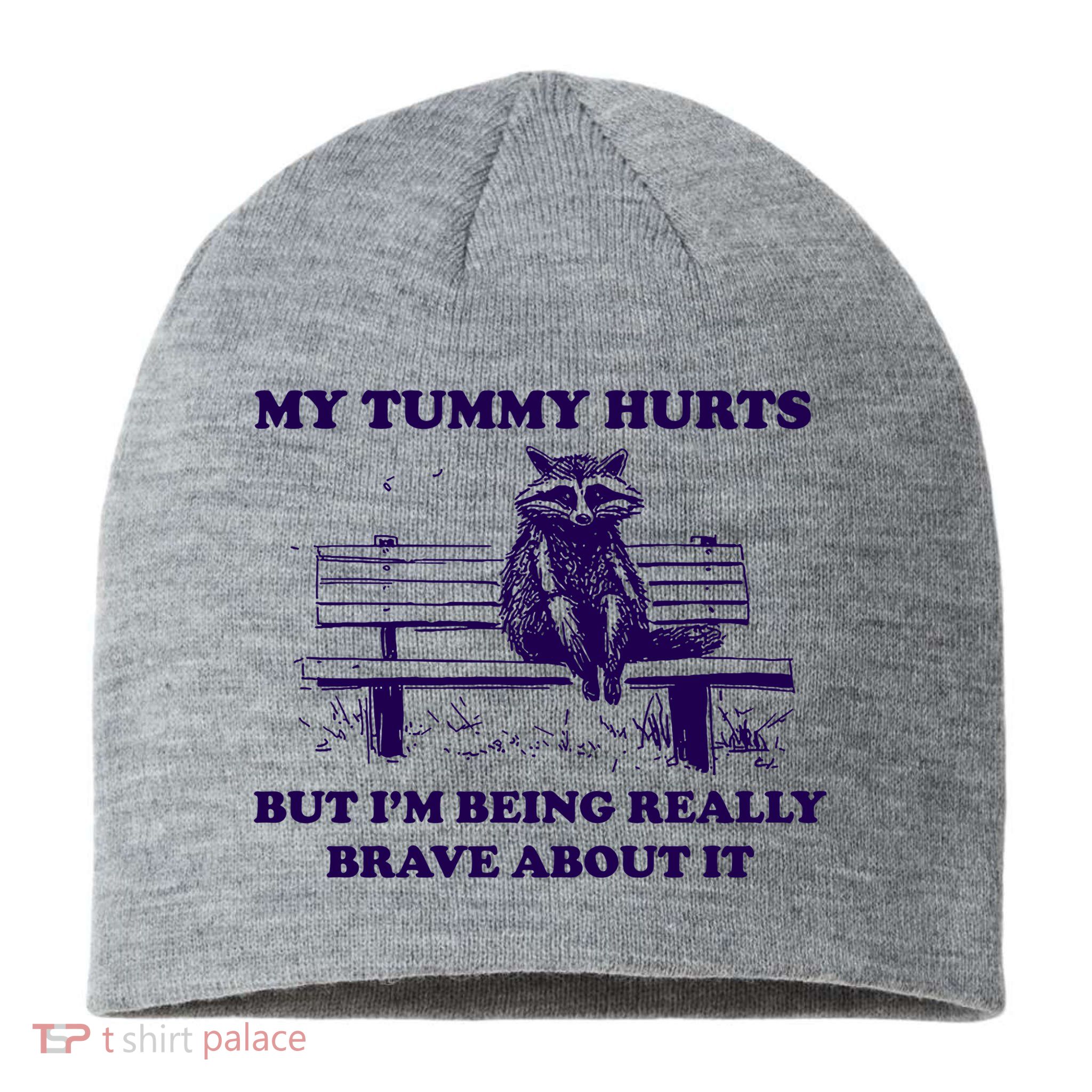 My Tummy Hurts But IM Being Really Brave About It Sustainable Beanie