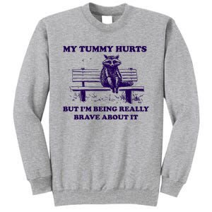 My Tummy Hurts But IM Being Really Brave About It Tall Sweatshirt